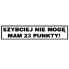 Naklejka Szybciej nie mogę, mam 23 punkty!