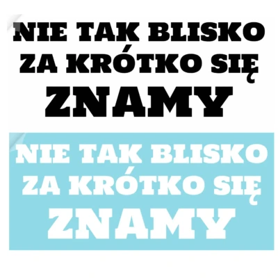 NIE TAK BLISKO ZA KRÓTKO SIĘ ZNAMY naklejka na samochód