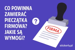 Co Powinna Zawierać Pieczątka Firmowa Jakie są Wymogi